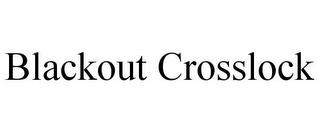 BLACKOUT CROSSLOCK trademark