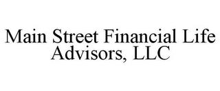 MAIN STREET FINANCIAL LIFE ADVISORS, LLC trademark