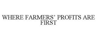 WHERE FARMERS' PROFITS ARE FIRST trademark