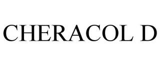 CHERACOL D trademark