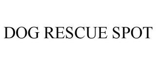 DOG RESCUE SPOT trademark