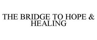 THE BRIDGE TO HOPE & HEALING trademark