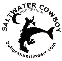 SALTWATER COWBOY BOB GRAHAM, BOB GRAHAM, BOBGRAHAMFINEART.COM trademark