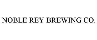 NOBLE REY BREWING CO. trademark