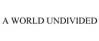 A WORLD UNDIVIDED trademark