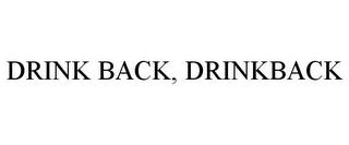 DRINK BACK, DRINKBACK trademark