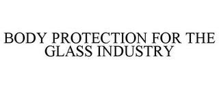 BODY PROTECTION FOR THE GLASS INDUSTRY trademark