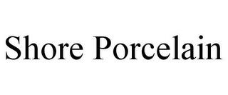 SHORE PORCELAIN trademark