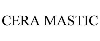 CERA MASTIC trademark