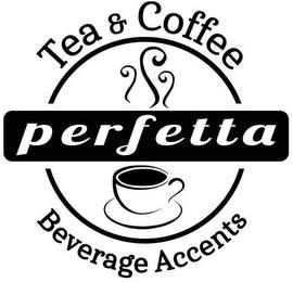 PERFETTA TEA & COFFEE BEVERAGE ACCENTS trademark