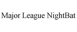 MAJOR LEAGUE NIGHTBAT trademark