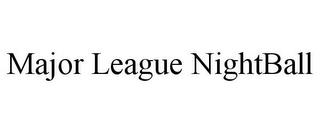 MAJOR LEAGUE NIGHTBALL trademark