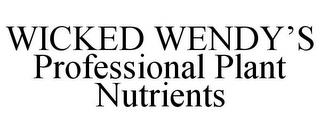 WICKED WENDY'S PROFESSIONAL PLANT NUTRIENTS trademark