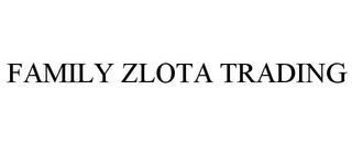 FAMILY ZLOTA TRADING trademark