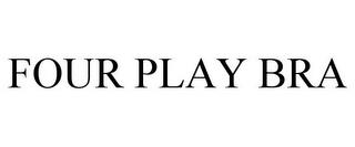 FOUR PLAY BRA trademark