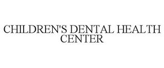 CHILDREN'S DENTAL HEALTH CENTER trademark