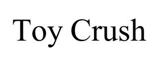 TOY CRUSH trademark