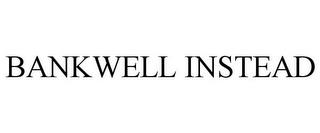 BANKWELL INSTEAD trademark