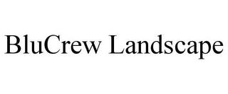 BLUCREW LANDSCAPE trademark