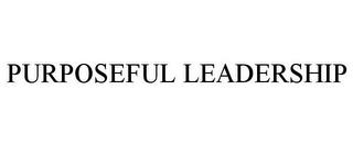 PURPOSEFUL LEADERSHIP trademark