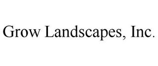 GROW LANDSCAPES, INC. trademark