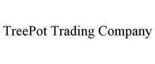 TREEPOT TRADING COMPANY trademark