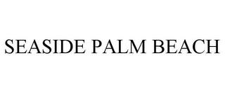 SEASIDE PALM BEACH trademark