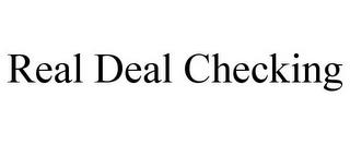 REAL DEAL CHECKING trademark