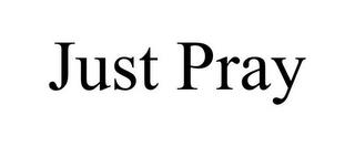 JUST PRAY trademark