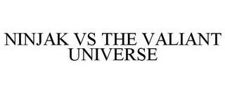 NINJAK VS THE VALIANT UNIVERSE trademark