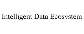 INTELLIGENT DATA ECOSYSTEM trademark