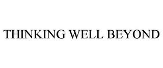 THINKING WELL BEYOND trademark