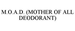 M.O.A.D. (MOTHER OF ALL DEODORANT) trademark