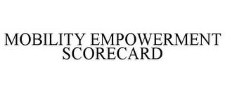 MOBILITY EMPOWERMENT SCORECARD trademark