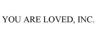 YOU ARE LOVED, INC. trademark