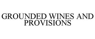 GROUNDED WINES AND PROVISIONS trademark