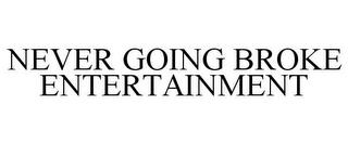 NEVER GOING BROKE ENTERTAINMENT trademark