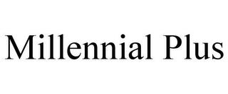 MILLENNIAL PLUS trademark