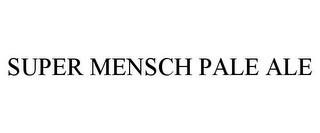 SUPER MENSCH PALE ALE trademark