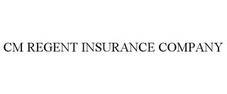 CM REGENT INSURANCE COMPANY trademark