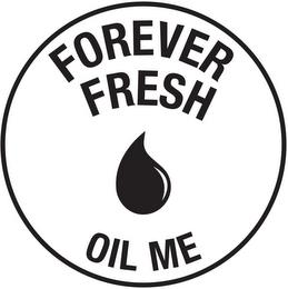 FOREVER FRESH OIL ME trademark