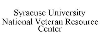 SYRACUSE UNIVERSITY NATIONAL VETERAN RESOURCE CENTER trademark