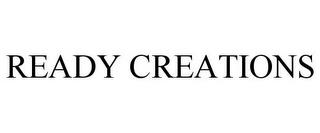 READY CREATIONS trademark