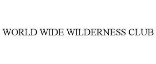 WORLD WIDE WILDERNESS CLUB trademark