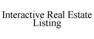 INTERACTIVE REAL ESTATE LISTING trademark