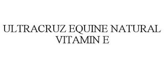 ULTRACRUZ EQUINE NATURAL VITAMIN E trademark