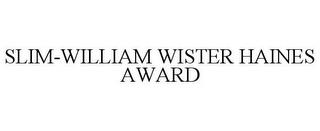 SLIM-WILLIAM WISTER HAINES AWARD trademark