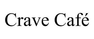 CRAVE CAFÉ trademark