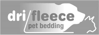 DRI FLEECE PET BEDDING trademark