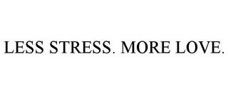 LESS STRESS. MORE LOVE. trademark